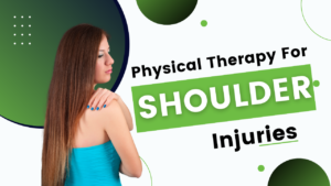 PHYSICAL THERAPY FOR SHOULDER INJURIES